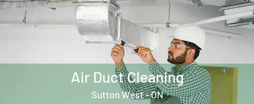  Air Duct Cleaning Sutton West - ON