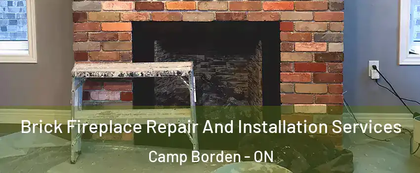 Brick Fireplace Repair And Installation Services Camp Borden - ON