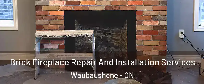 Brick Fireplace Repair And Installation Services Waubaushene - ON