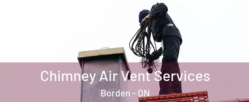  Chimney Air Vent Services Borden - ON