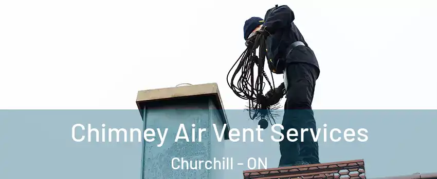  Chimney Air Vent Services Churchill - ON