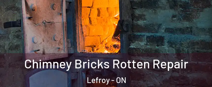  Chimney Bricks Rotten Repair Lefroy - ON