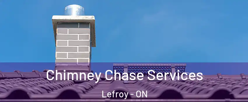  Chimney Chase Services Lefroy - ON