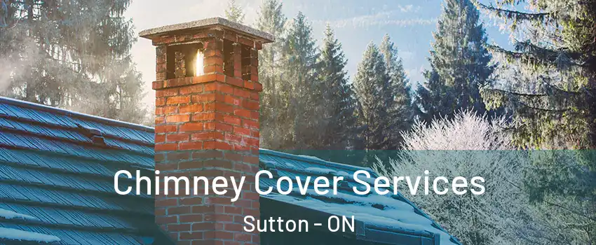  Chimney Cover Services Sutton - ON