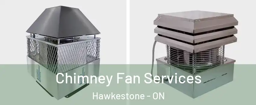 Chimney Fan Services Hawkestone - ON