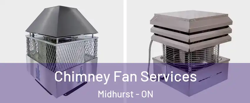 Chimney Fan Services Midhurst - ON
