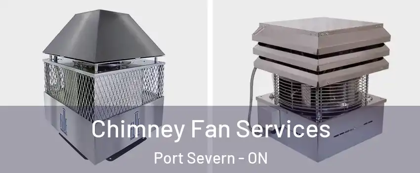  Chimney Fan Services Port Severn - ON