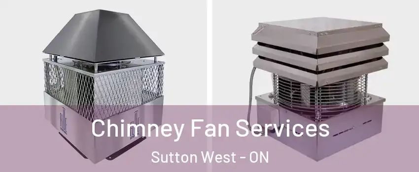  Chimney Fan Services Sutton West - ON