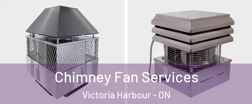  Chimney Fan Services Victoria Harbour - ON