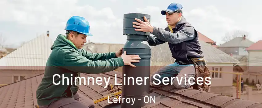 Chimney Liner Services Lefroy - ON