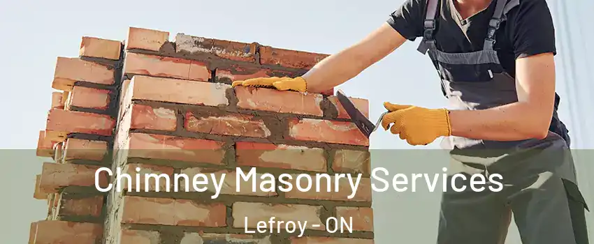 Chimney Masonry Services Lefroy - ON