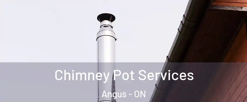Chimney Pot Services Angus - ON