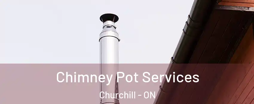  Chimney Pot Services Churchill - ON