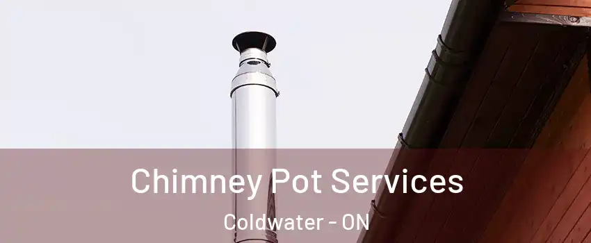 Chimney Pot Services Coldwater - ON