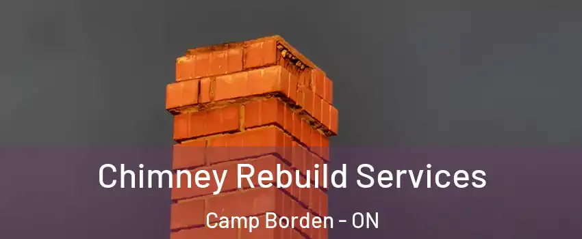 Chimney Rebuild Services Camp Borden - ON