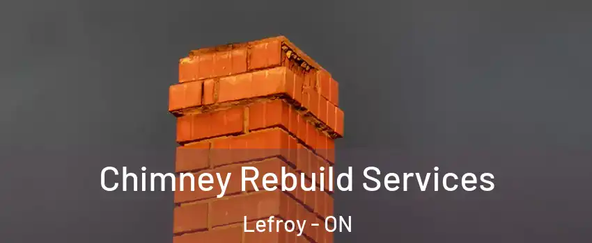 Chimney Rebuild Services Lefroy - ON