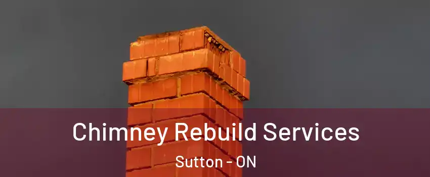 Chimney Rebuild Services Sutton - ON