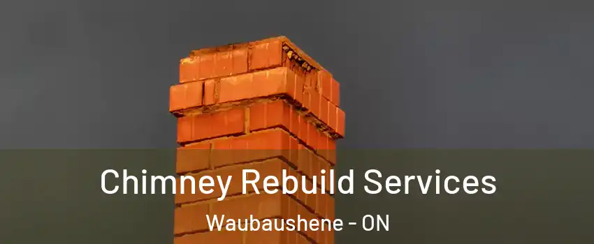 Chimney Rebuild Services Waubaushene - ON