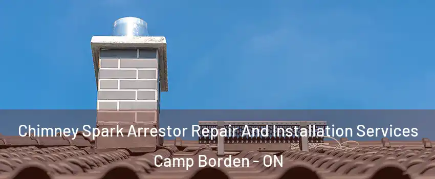  Chimney Spark Arrestor Repair And Installation Services Camp Borden - ON