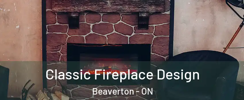  Classic Fireplace Design Beaverton - ON