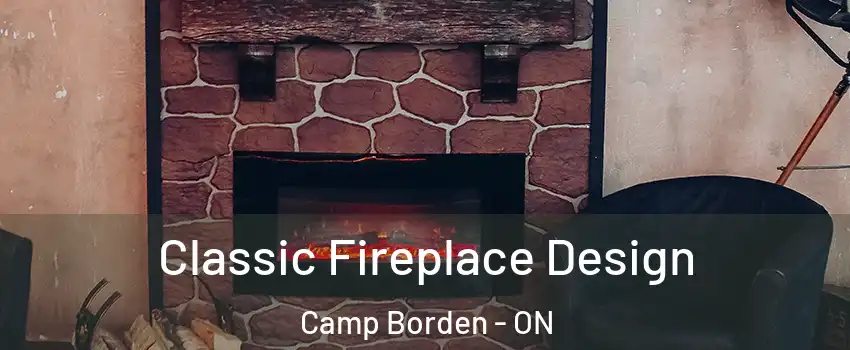  Classic Fireplace Design Camp Borden - ON