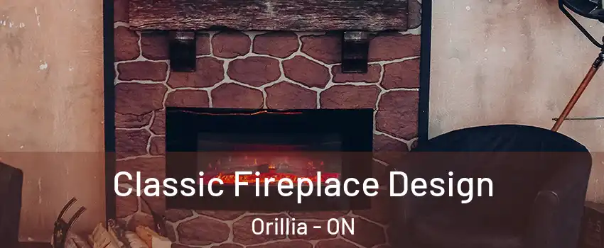  Classic Fireplace Design Orillia - ON