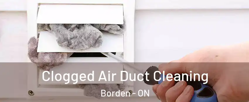 Clogged Air Duct Cleaning Borden - ON