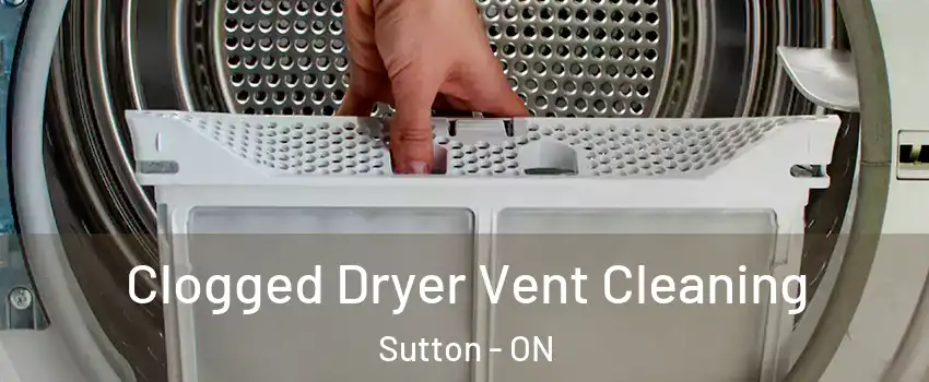 Clogged Dryer Vent Cleaning Sutton - ON