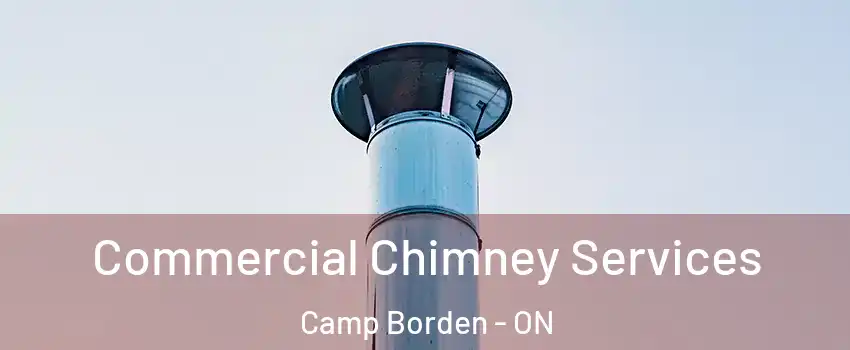 Commercial Chimney Services Camp Borden - ON