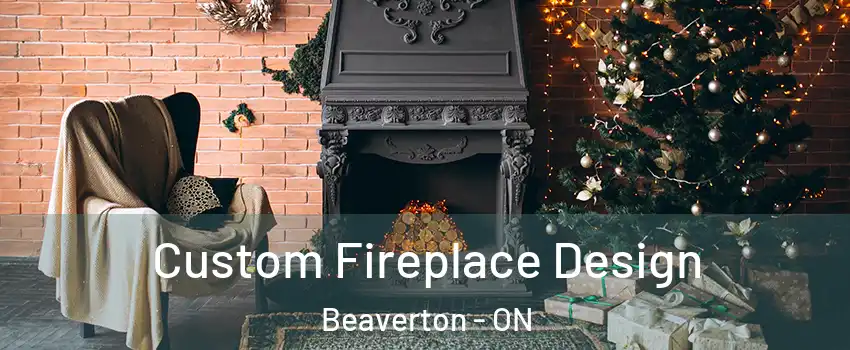 Custom Fireplace Design Beaverton - ON