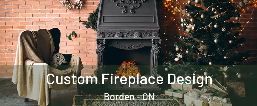  Custom Fireplace Design Borden - ON