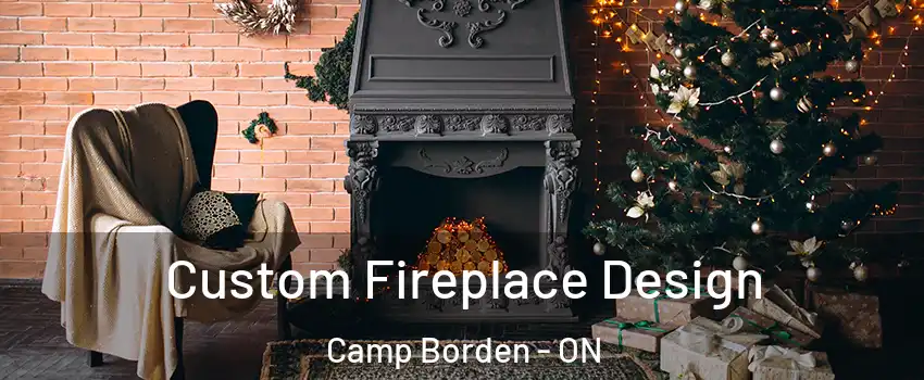  Custom Fireplace Design Camp Borden - ON
