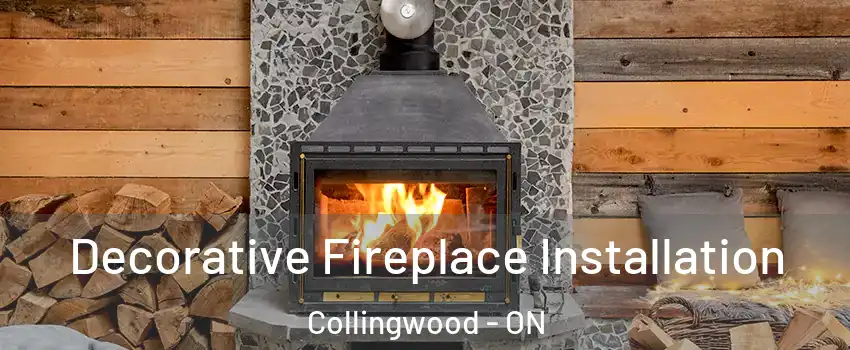  Decorative Fireplace Installation Collingwood - ON