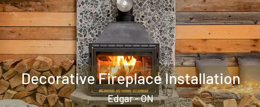 Decorative Fireplace Installation Edgar - ON