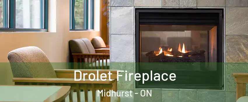  Drolet Fireplace Midhurst - ON