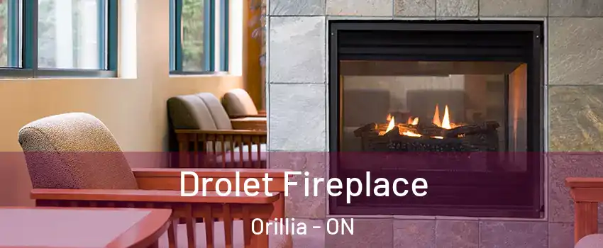  Drolet Fireplace Orillia - ON