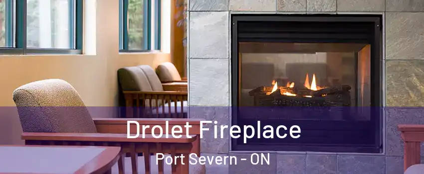  Drolet Fireplace Port Severn - ON