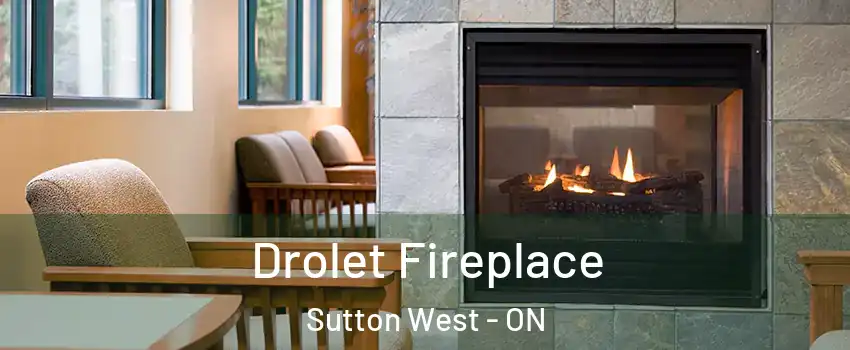 Drolet Fireplace Sutton West - ON