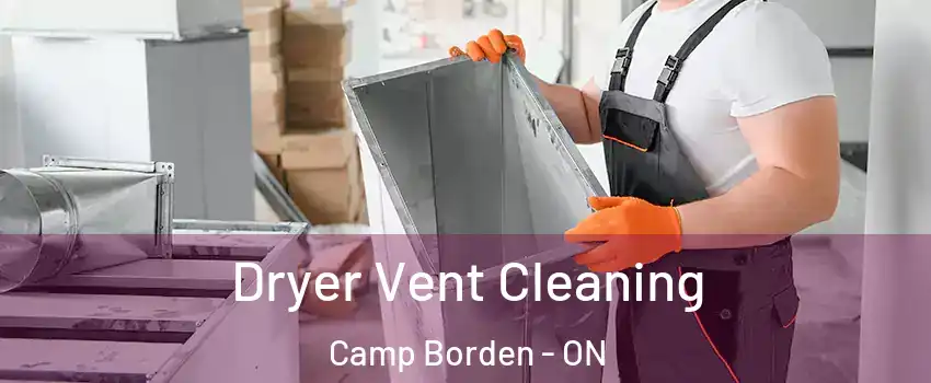  Dryer Vent Cleaning Camp Borden - ON