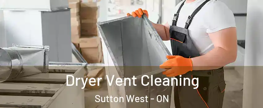 Dryer Vent Cleaning Sutton West - ON