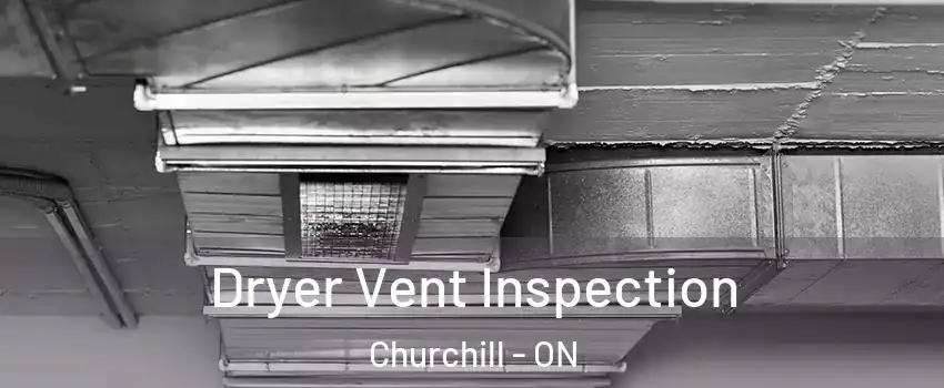  Dryer Vent Inspection Churchill - ON