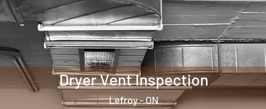  Dryer Vent Inspection Lefroy - ON