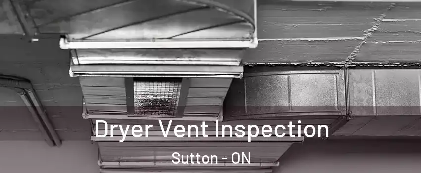 Dryer Vent Inspection Sutton - ON