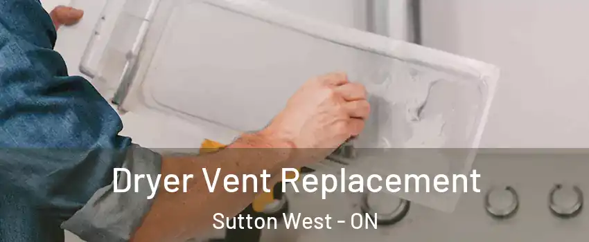  Dryer Vent Replacement Sutton West - ON