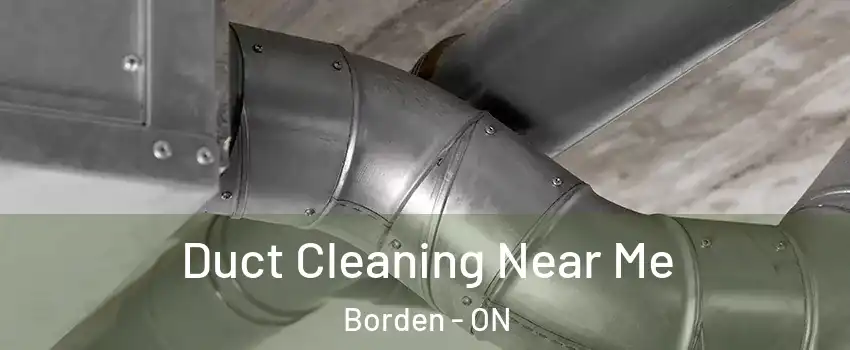  Duct Cleaning Near Me Borden - ON