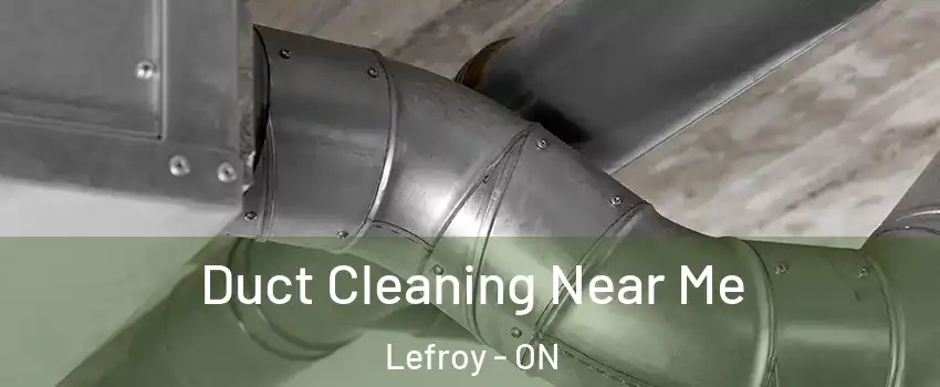 Duct Cleaning Near Me Lefroy - ON