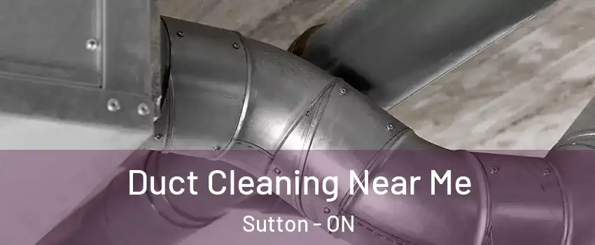  Duct Cleaning Near Me Sutton - ON