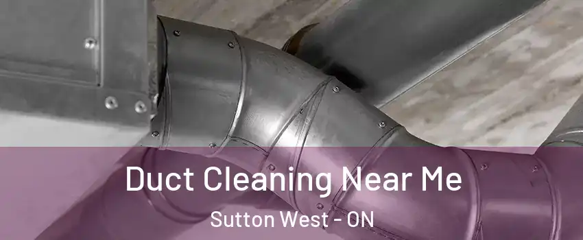  Duct Cleaning Near Me Sutton West - ON