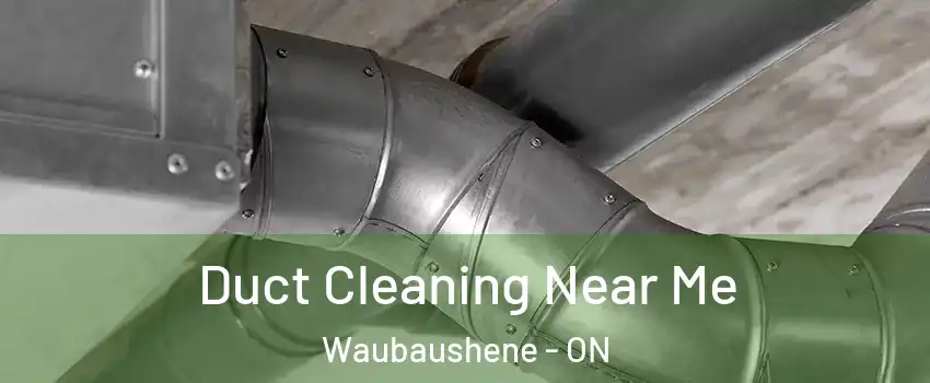 Duct Cleaning Near Me Waubaushene - ON