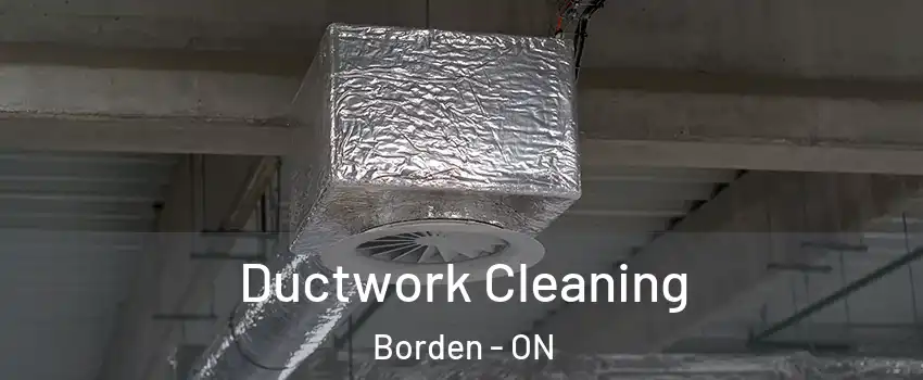 Ductwork Cleaning Borden - ON